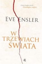 W TRZEWIACH ŚWIATA. WSPOMNIENIA Eve Ensler