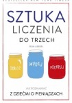 SZTUKA LICZENIA DO TRZECH. JAK ROZMAWIAĆ Z DZIEĆMI O PIENIĄDZACH Ron Lieber