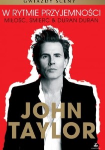 W RYTMIE PRZYJEMNOŚCI. MIŁOŚĆ, ŚMIERĆ & DURAN DURAN Taylor John
