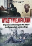 WYKLĘTY WIELKOPOLANIN. WSPOMNIENIA ŻOŁNIERZA PUŁKU NSZ SIKORA NIE TYLKO Z POWSTANIA WARSZAWSKIEGO Jan Zygzak Podhorski