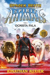 SPIRIT ANIMALS. UPADEK BESTII TOM 4 OGNISTA FALA Jonathan Auxier