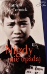 NIGDY NIE UPADAJ Patricia McCormick