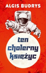 TEN CHOLERNY KSIĘŻYC Algis Budrys