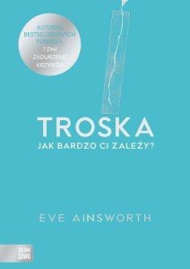 TROSKA JAK BARDZO CI ZALEŻY Ainsworth Eve