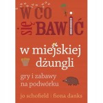 W CO SIĘ BAWIĆ W MIEJSKIEJ DŻUNGLI GRY I ZABAWY