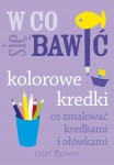 W CO SIĘ BAWIĆ KOLOROWE KREDKI