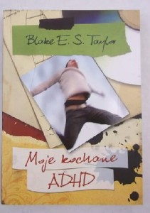 MOJE KOCHANE ADHD Blake E.S. Taylor