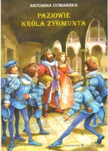 PAZIOWIE KRÓLA ZYGMUNTA Antonina Domańska