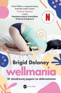 WELLMANIA W NIEZDROWEJ POGONI ZA DOBROSTANEM Brigid Delaney