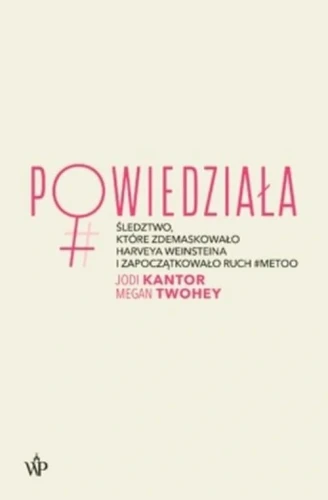 POWIEDZIAŁA ŚLEDZTWO KTÓRE ZDEMASKOWAŁO HARWEY WEINSTEINA  Jodi Kantor, Megan Twohey.webp
