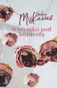 WSZYSTKO POD KONTROLĄ Ewelina Miśkiewicz