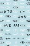 KTO JAK NIE JA! Agata Przybyłek