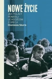 NOWE ŻYCIE JAK POLACY POMOGLI UCHODŹCOM Z GRECJI Dionisios Sturis