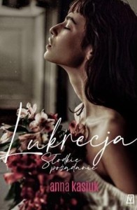 LUKRECJA SŁODKIE POŻĄDANIE Anna Kasiuk