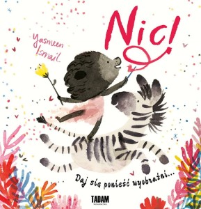 NIC DAJ SIĘ PONIEŚĆ WYOBRAŹNI Yasmeen Ismail