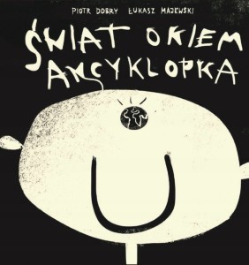 ŚWIAT OKIEM ANCYKLOPKA Dobry Piotr Majewski Łukasz