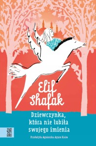 Dziewczynka, która nie lubiła swojego imienia Elif Shafak