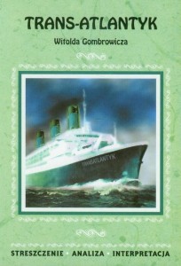 TRANS-ATLANTYK WITOLDA GOMBROWICZA STRESZCZENIE, ANALIZA, INTERPRETACJA Dąbrowska Magdalena