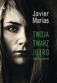 TWOJA TWARZ JUTRO. GORĄCZKA I WŁÓCZNIA Javier Marias