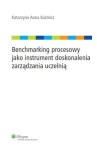 BENCHMARKING PROCESOWY JAKO INSTRUMENT DOSKONALENIA ZARZĄDZANIA UCZELNIĄ Kuźmicz Katarzyna