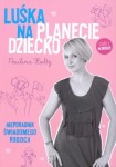 LUŚKA NA PLANECIE DZIECKO. NIEPORADNIK ŚWIADOMEGO RODZICA Paulina Holtz