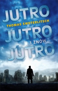 JUTRO, JUTRO I ZNÓW JUTRO Thomas Sweterlitsch 