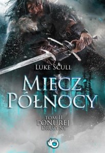 MIECZ PÓŁNOCY.PONURA DRUŻYNA TOM 2 Luke Scull 