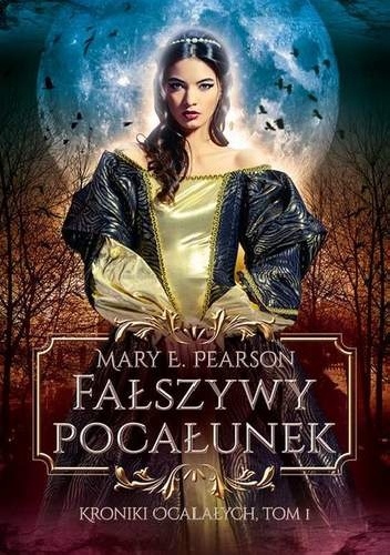 FAŁSZYWY POCAŁUNEK KRONIKI OCALAŁYCH TOM 1 Mary E. Pearson